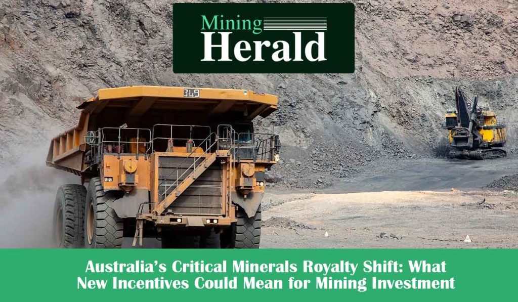 Australia’s Critical Minerals Royalty Shift: What New Incentives Could Mean for Mining Investment