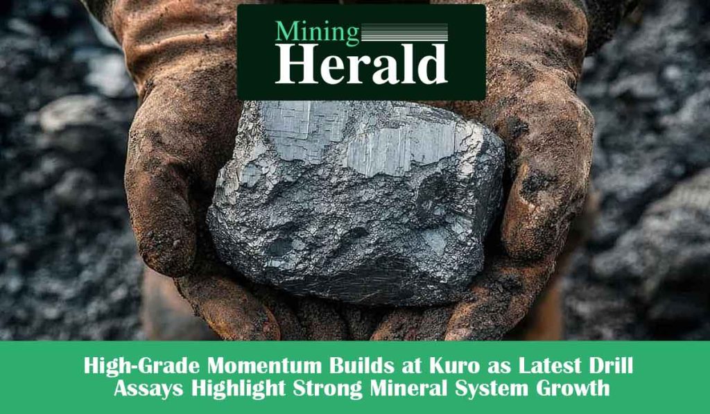 High-Grade Momentum Builds at Kuro as Latest Drill Assays Highlight Strong Mineral System Growth