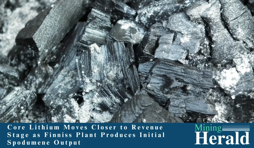 Core Lithium Moves Closer to Revenue Stage as Finniss Plant Produces Initial Spodumene Output
