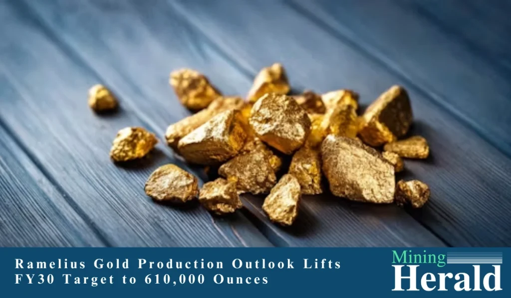 Ramelius Gold Production Outlook Lifts FY30 Target to 610,000 Ounces