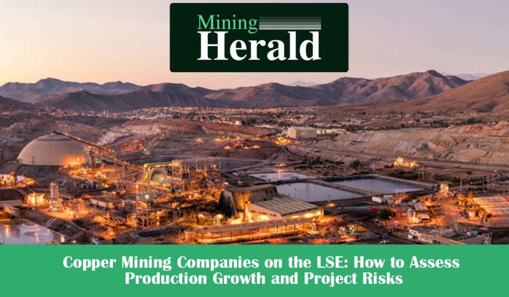 Copper Mining Companies on the LSE: How to Assess Production Growth and Project Risks