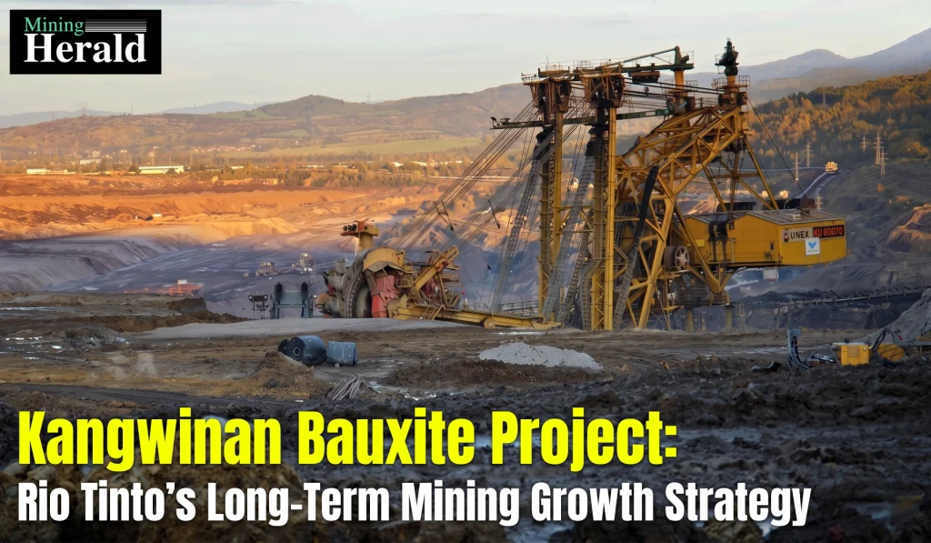 Kangwinan Bauxite Project: Rio Tinto’s Long-Term Mining Growth Strategy